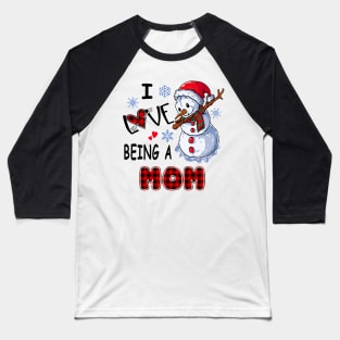 Chirstmas Snowman I Love Being A Mom Baseball T-Shirt